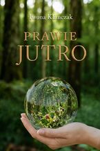 Okładka - Prawie jutro - Iwona Klimczak