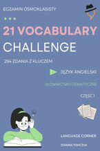 Okładka - 21 VOCABULARY CHALLENGE: Egzamin ósmoklasisty - Joanna Tomczuk