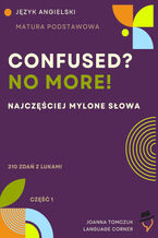 Okładka - Confused? No more! Matura podstawowa - Joanna Tomczuk