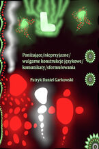 Okładka - Poniżające/nieprzyjazne/wulgarne konstrukcje językowe/komunikaty/sformułowania - Patryk Daniel Garkowski