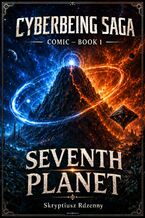 Okładka - CyberBeing Saga – Comic Book 1 Seventh Planet - Skryptiusz Rdzenny