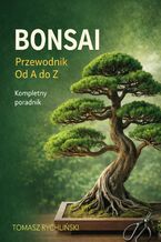 Okładka - Bonsai Przewodnik od A do Z - Tomasz Rychliński