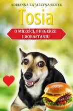Okładka - Tosia. O miłości, burgerze i dorastaniu - Adrianna Katarzyna Kacińska-Skitek