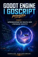 Okładka - GODOT ENGINE I GDSCRIPT POSWOJSKU Część 1: Wprowadzenie do świata gier i pierwsze skrypty - Gołębiowski Dariusz