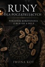Okładka - Runy dla początkujących.  Poradnik korzystania z run od A do Z - Iwona Kot