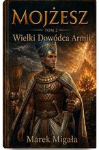 Okładka - Mojżesz. Tom II: Wielki Dowódca Armii - Marek Migała