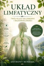 Okładka - Układ limfatyczny. Twój klucz do zdrowia i długowieczności - Anthony Rendall