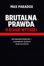 Okładka - Brutalna prawda o klasie wyższej. Jak naprawdę działa elita – o pieniądzach, dystansie i iluzji naturalności - Max Paradox