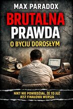 Okładka - Brutalna prawda o byciu dorosłym. Nikt nie powiedział, że to już jest finałowa wersja - Max Paradox