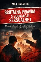 Okładka - Brutalna prawda o edukacji seksualnej. Dlaczego milczenie boli bardziej niż wiedza i kto naprawdę boi się tej rozmowy - Max Paradox