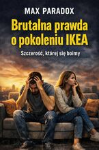 Okładka - Brutalna prawda o pokoleniu IKEA. Szczerość, której się boimy - Max Paradox