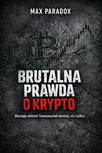 Okładka - Brutalna prawda o krypto. Dlaczego wolność finansowa boli bardziej, niż myślisz - Max Paradox