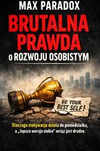 Okładka - Brutalna prawda o rozwoju osobistym. Dlaczego motywacja działa do poniedziałku, a „lepsza wersja siebie" wciąż jest w drodze - Max Paradox