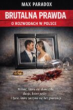 Okładka - Brutalna prawda o rozwodach w Polsce. Miłość, która się skończyła, iluzje, które pękły i życie, które zaczyna się bez gwarancji - Max Paradox