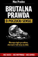 Okładka - Brutalna prawda o poczuciu sensu. Dlaczego ciągle go szukasz, choć życie i tak toczy się dalej - Max Paradox