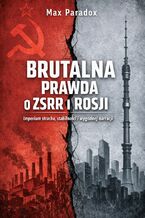 Okładka - Brutalna prawda o Rosji. Imperium strachu, stabilności i wygodnej narracji - Max Paradox