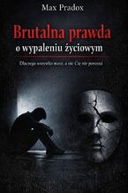 Okładka - Brutalna prawda o wypaleniu życiowym. Dlaczego wszystko masz, a nic Cię nie porusza - Max Paradox