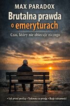 Okładka - Brutalna prawda o emeryturach. Czas, który nie obiecuje niczego - Max Paradox