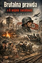 Okładka - Brutalna prawda o II wojnie światowej. Mechanizmy, które pozwoliły jej się wydarzyć - Max Paradox