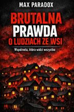 Okładka - Brutalna prawda o ludziach ze wsi. Wspólnota, która widzi wszystko - Max Paradox