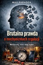 Okładka - Brutalna prawda o mechanizmach regulacji emocji. Dlaczego ulga kosztuje więcej, niż myślisz - Max Paradox