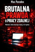 Okładka - Brutalna prawda o pracy zdalnej. Wolność, która kosztuje więcej, niż myślisz - Max Paradox