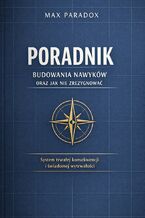 Okładka - Poradnik budowania nawyków oraz jak nie zrezygnować. System trwałej konsekwencji i świadomej wytrwałości - Max Paradox