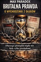 Okładka - Brutalna prawda o wychodzeniu z długów. Dlaczego pieniądze nigdy nie były tylko pieniędzmi - Max Paradox