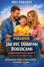 Okładka - Poradnik jak być dobrymi rodzicami w dzisiejszych czasach. Przewodnik świadomego rodzicielstwa - Max Paradox