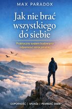 Okładka - Poradnik jak nie brać wszystkiego do siebie. Praktyczny system budowania odporności emocjonalnej - Max Paradox