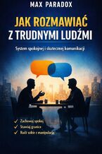 Okładka - Poradnik jak rozmawiać z trudnymi ludźmi. System spokojnej i skutecznej komunikacji - Max Paradox