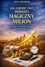 Okładka - Poradnik jak zarobić swój pierwszy magiczny milion. Kompletny system budowy kapitału od zera do siedmiu cyfr - Max Paradox