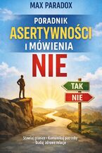 Okładka - Poradnik asertywności i mówienia nie. Jak stawiać granice, komunikować potrzeby i budować zdrowe relacje - Max Paradox