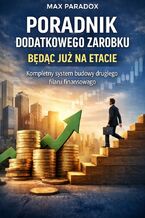 Okładka - Poradnik dodatkowego zarobku będąc już na etacie. Kompletny system budowy drugiego filaru finansowego - Max Paradox