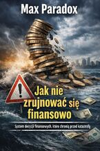 Okładka - Poradnik jak nie zrujnować się finansowo. System decyzji finansowych, które chronią przed katastrofą - Max Paradox