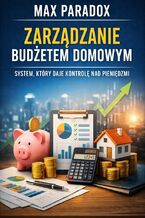 Okładka - Poradnik zarządzania budżetem domowym. System, który daje kontrolę nad pieniędzmi - Max Paradox