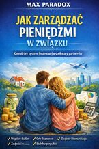 Okładka - Poradnik jak zarządzać pieniędzmi w związku. Kompletny system finansowej współpracy partnerów - Max Paradox