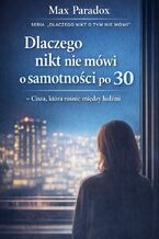 Okładka - Dlaczego nikt nie mówi o samotności po 30. Cisza, która rośnie między ludźmi - Max Paradox