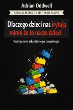 Okładka - Dlaczego dzieci nas irytują mimo że to nasze dzieci. Podręcznik zdumionego dorosłego - Max Paradox
