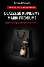 Okładka - Dlaczego kupujemy marki premium. Wydajemy więcej, aby wyglądać w oczach innych lepiej - Max Paradox