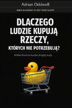 Okładka - Dlaczego ludzie kupują rzeczy, których nie potrzebują. Krótka historia bardzo drogiej nudy - Max Paradox