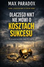 Okładka - Dlaczego nikt nie mówi o prawdziwych kosztach sukcesu. Rzeczy, które pojawiają się dopiero po zwycięstwie - Max Paradox
