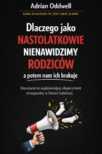 Okładka - Dlaczego jako nastolatkowie nienawidzimy rodziców a potem nam ich brakuje. Dorastanie to najdziwniejszy eksperyment emocjonalny w historii ludzkości - Max Paradox