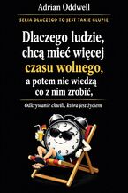 Okładka - Dlaczego ludzie chcą mieć więcej czasu wolnego, a potem nie wiedzą co z nim zrobić. Odkrywanie chwili, która jest życiem - Max Paradox