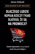 Okładka - Dlaczego ludzie kupują rzeczy tylko dlatego, że są „na promocji”. Sztuka kupowania rzeczy, których nie potrzebujemy - Max Paradox