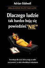Okładka - Dlaczego ludzie tak bardzo boją się powiedzieć nie. Instrukcja dla tych, którzy mają za mało asertywności i za dużo absurdalnych zachowań - Max Paradox