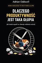 Okładka - Dlaczego produktywność jest taka głupia. Jak świat wpadł w obsesję robienia więcej - Max Paradox