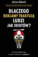 Okładka - Dlaczego reklamy traktują ludzi jak idiotów. Instrukcja obsługi świata, w którym wszystko jest „najlepsze” - Max Paradox