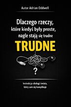 Okładka - Dlaczego rzeczy, które kiedyś były proste, nagle stają się trudne. Instrukcja obsługi świata, który sam się komplikuje - Max Paradox