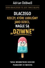 Okładka - Dlaczego rzeczy, które lubiliśmy jako dzieci, nagle są dziwne. Twoje wewnętrzne dziecko płakałoby ze śmiechu - Max Paradox
